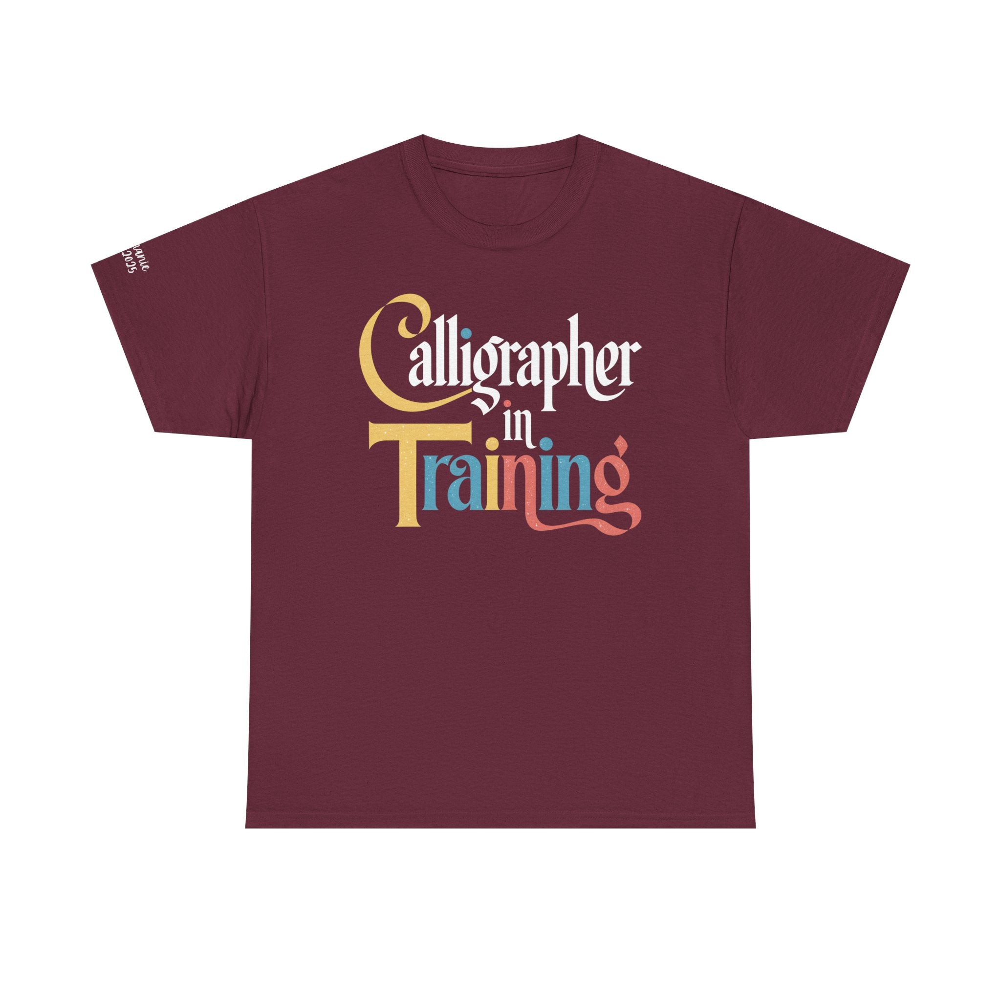 Custom Calligrapher in Training T-Shirt – Personalized Sleeve Option, For Hand Lettering Artist Gift Tee