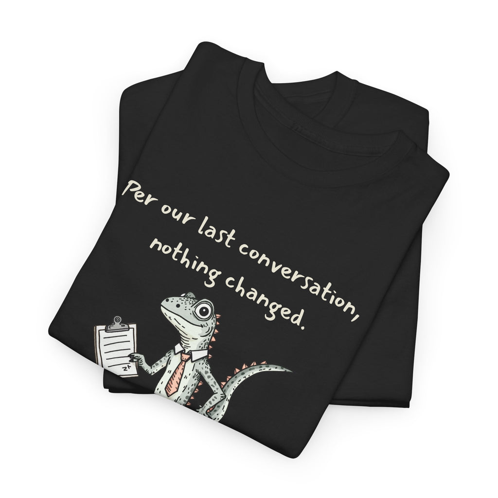Funny Office Lizard Shirt – “Per Our Last Conversation, Nothing Changed” Work Sarcasm Tee