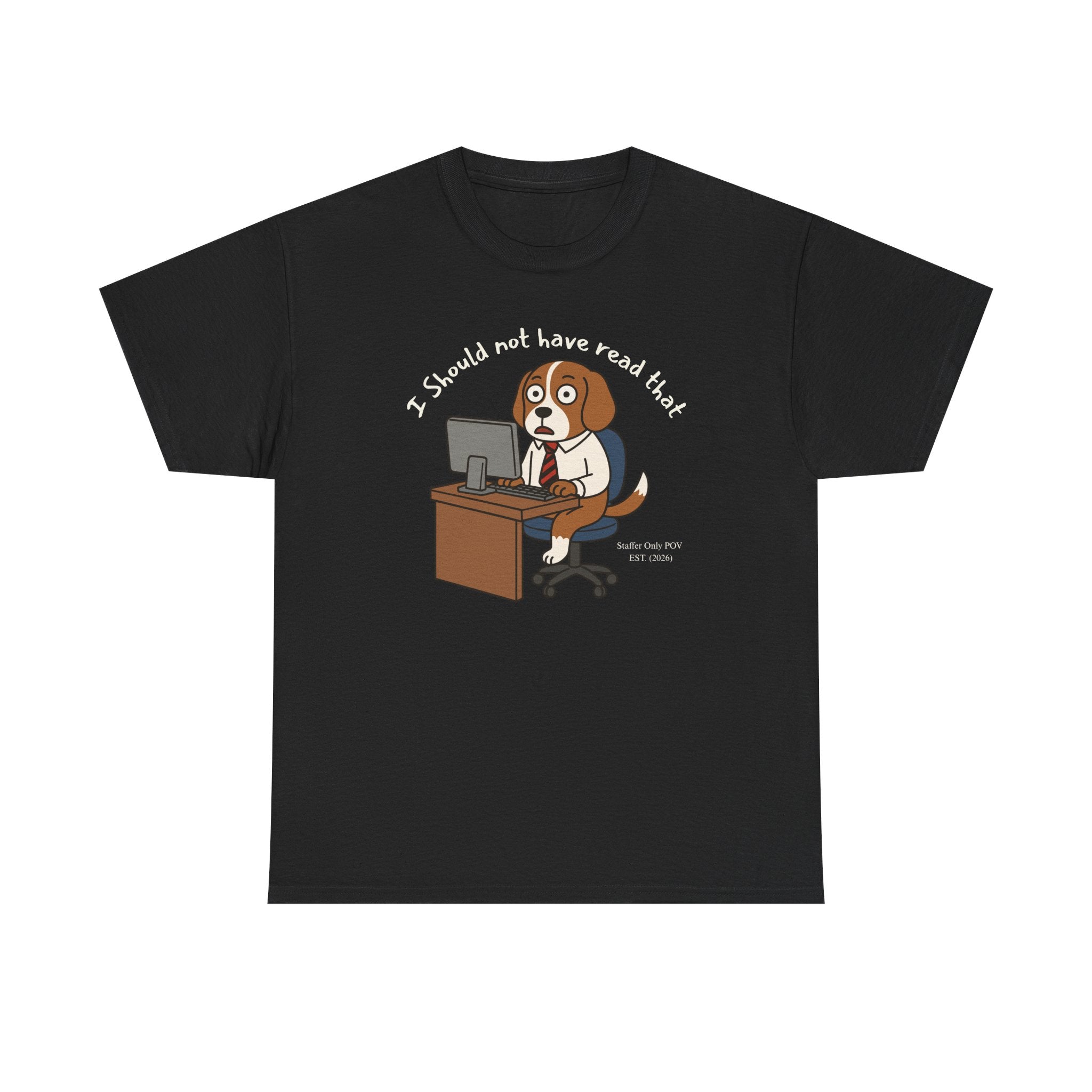 I Should Not Have Read That – Funny Dog Office Staffer POV Workplace Burnout Shirt