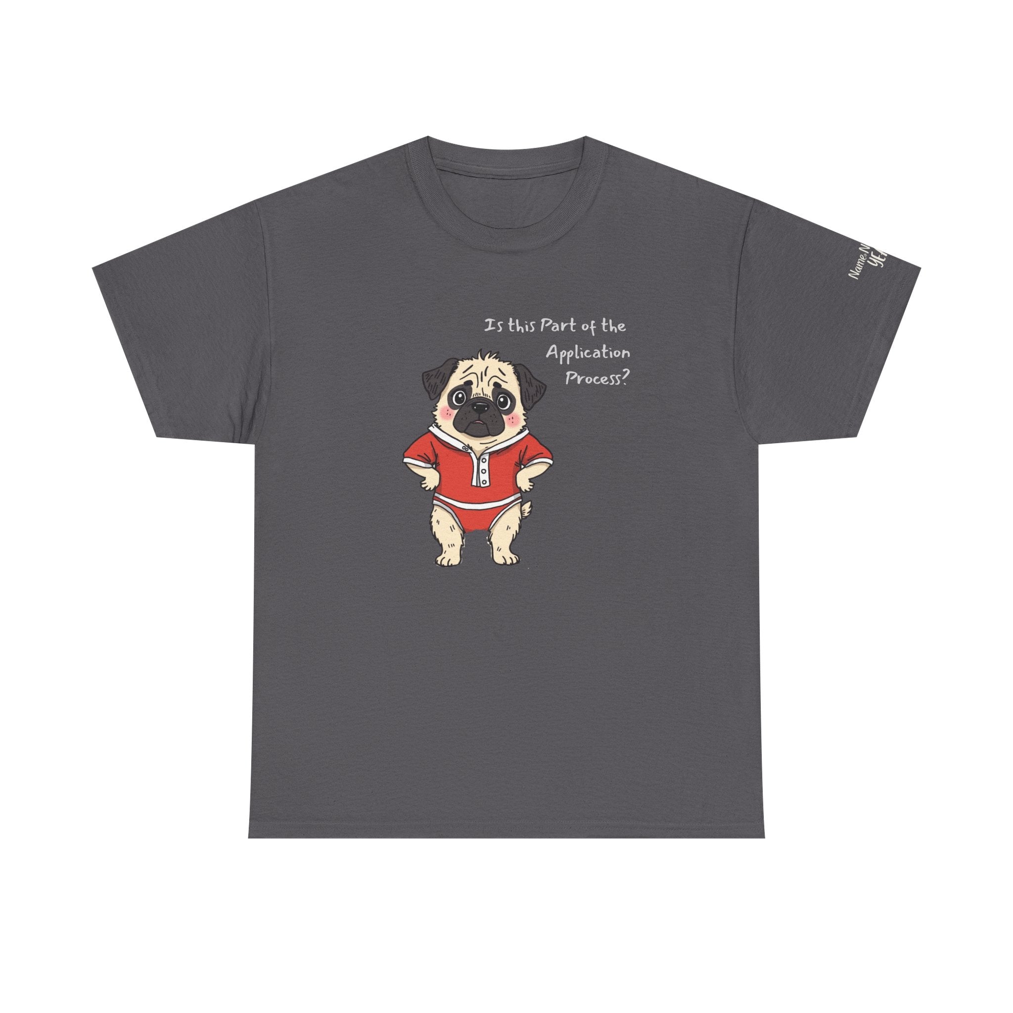 Funny "Is This Part of the Application Process?" T-Shirt | Sarcastic Pug Onesie Tee w/ customizatoin