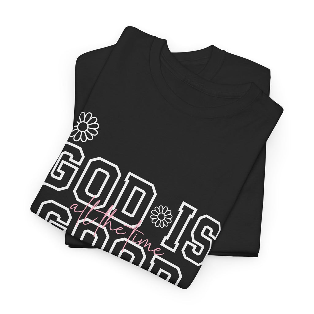 God Is Good All The Time T-Shirt – Faith-Based Christian Tee with Custom Option