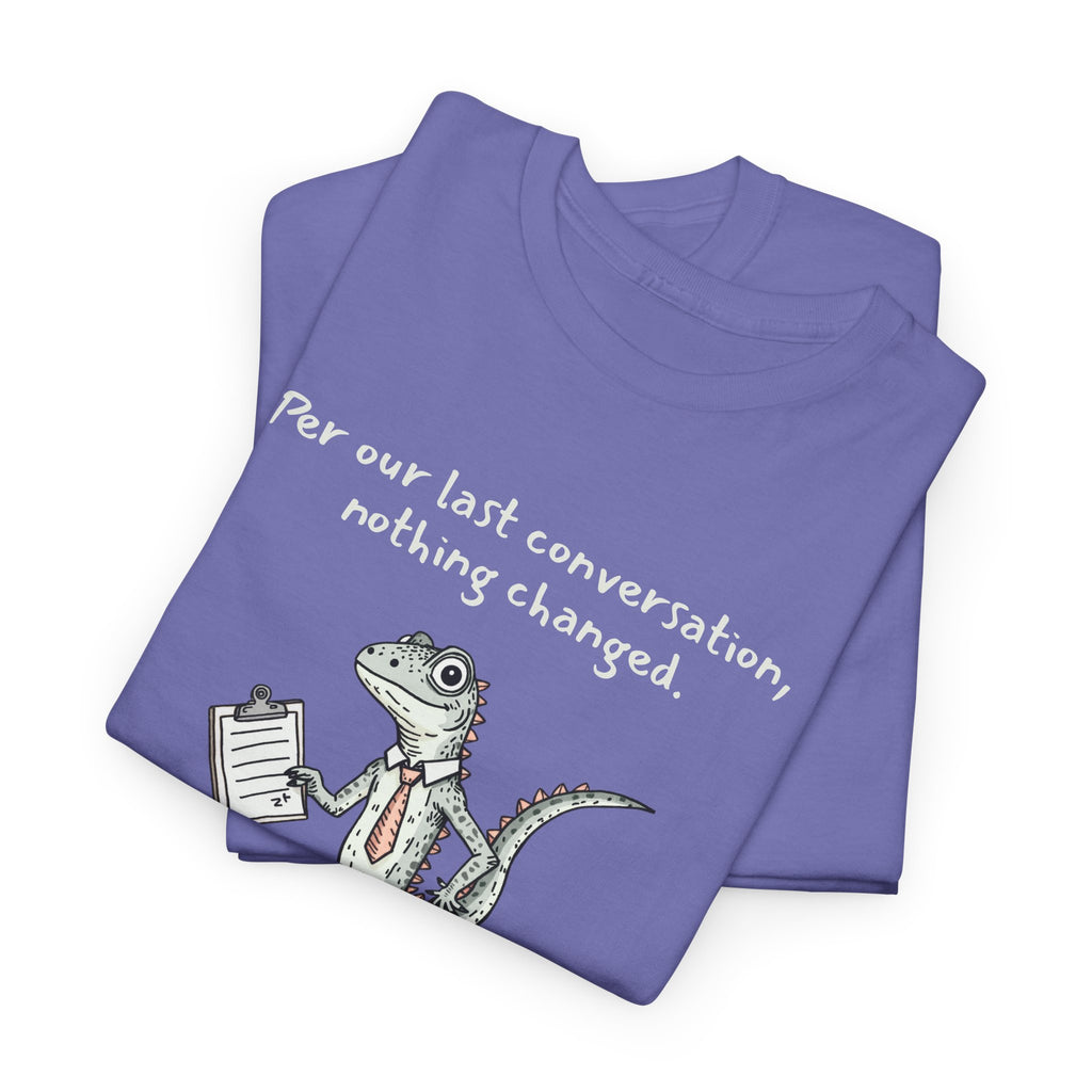 Funny Office Staffer POV Lizard Shirt – “Per Our Last Conversation, Nothing Changed” Work Sarcasm Tee