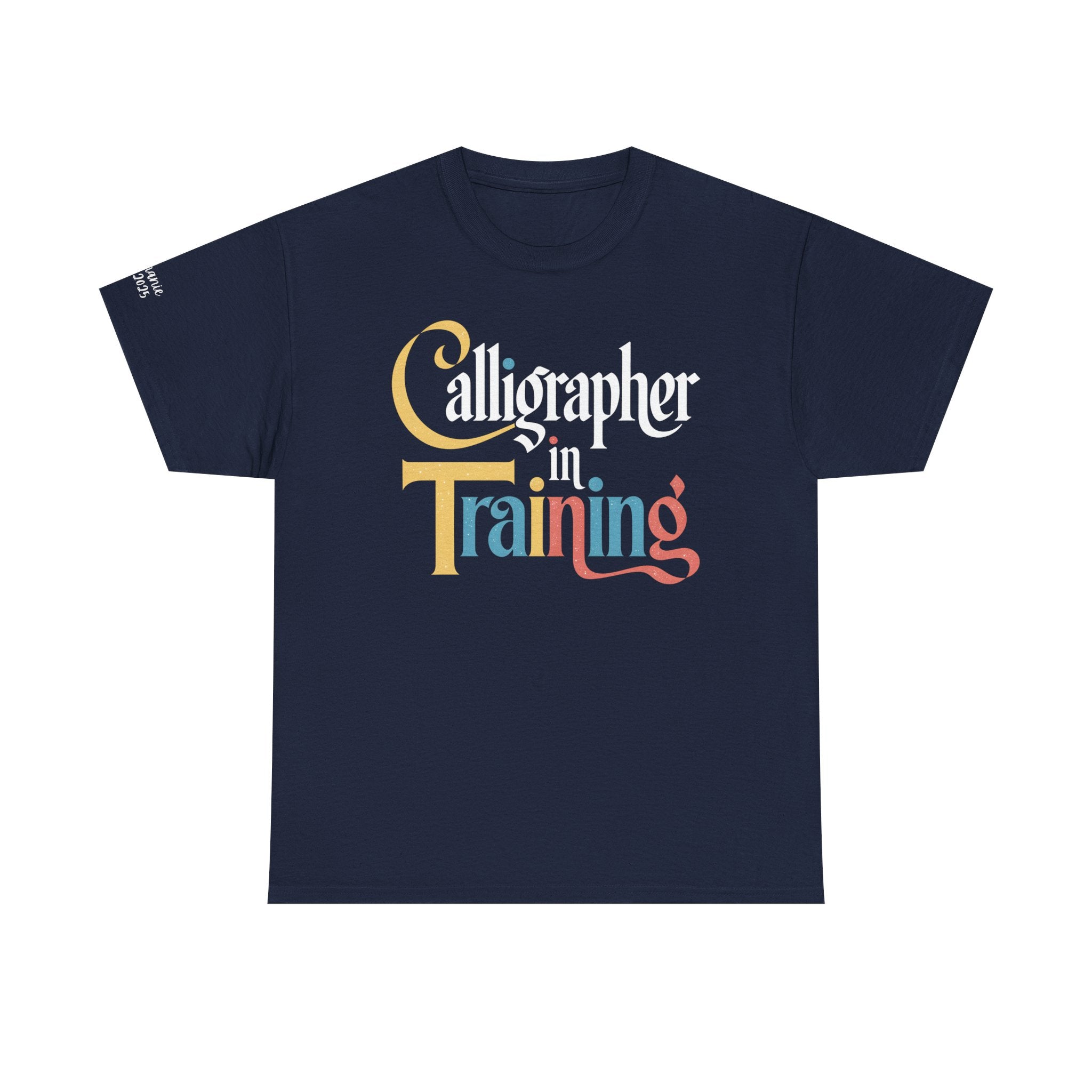 Custom Calligrapher in Training T-Shirt – Personalized Sleeve Option, For Hand Lettering Artist Gift Tee