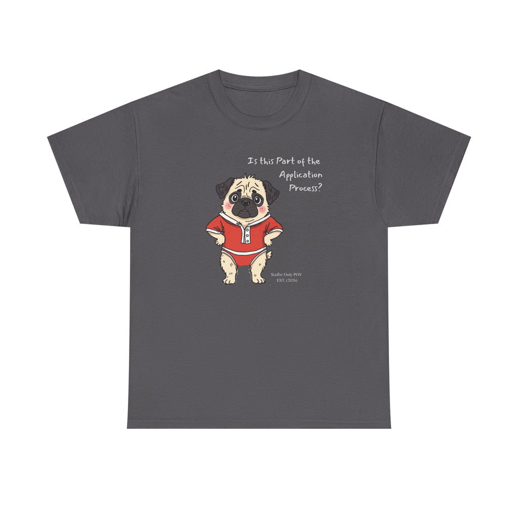 Funny "Is This Part of the Application Process?" T-Shirt | Sarcastic Pug Onesie Office Staffer POV Tee