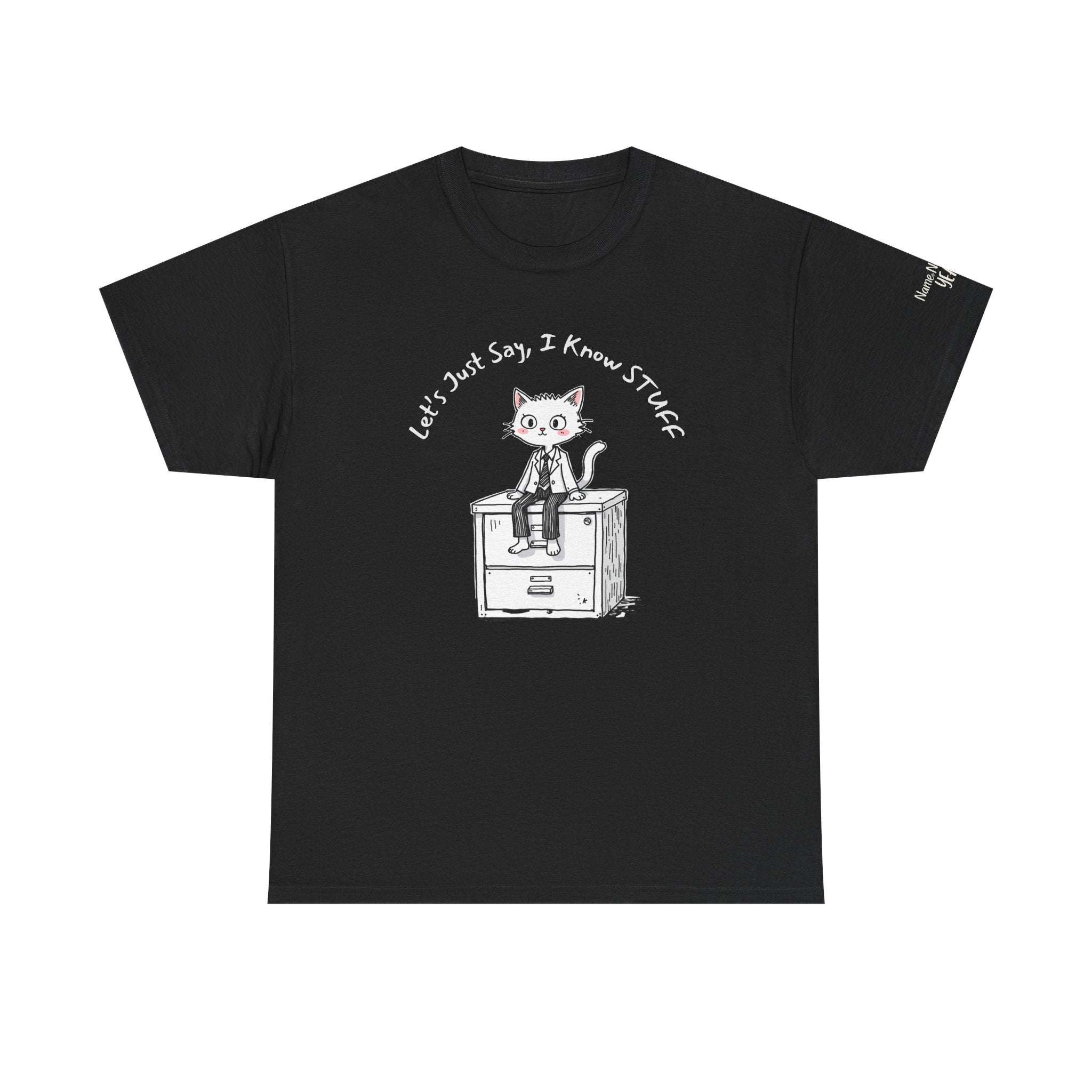 Work Place Humor- Let's Just Say, I Know Stuff – Funny Office Cat Burnout Shirt
