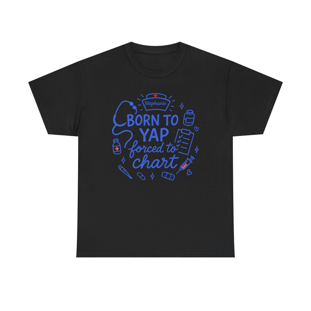 Funny Nurse Shirt with Custom NAME – Born to Yap Forced to Chart Tee for RN, CNA, LPN Gift