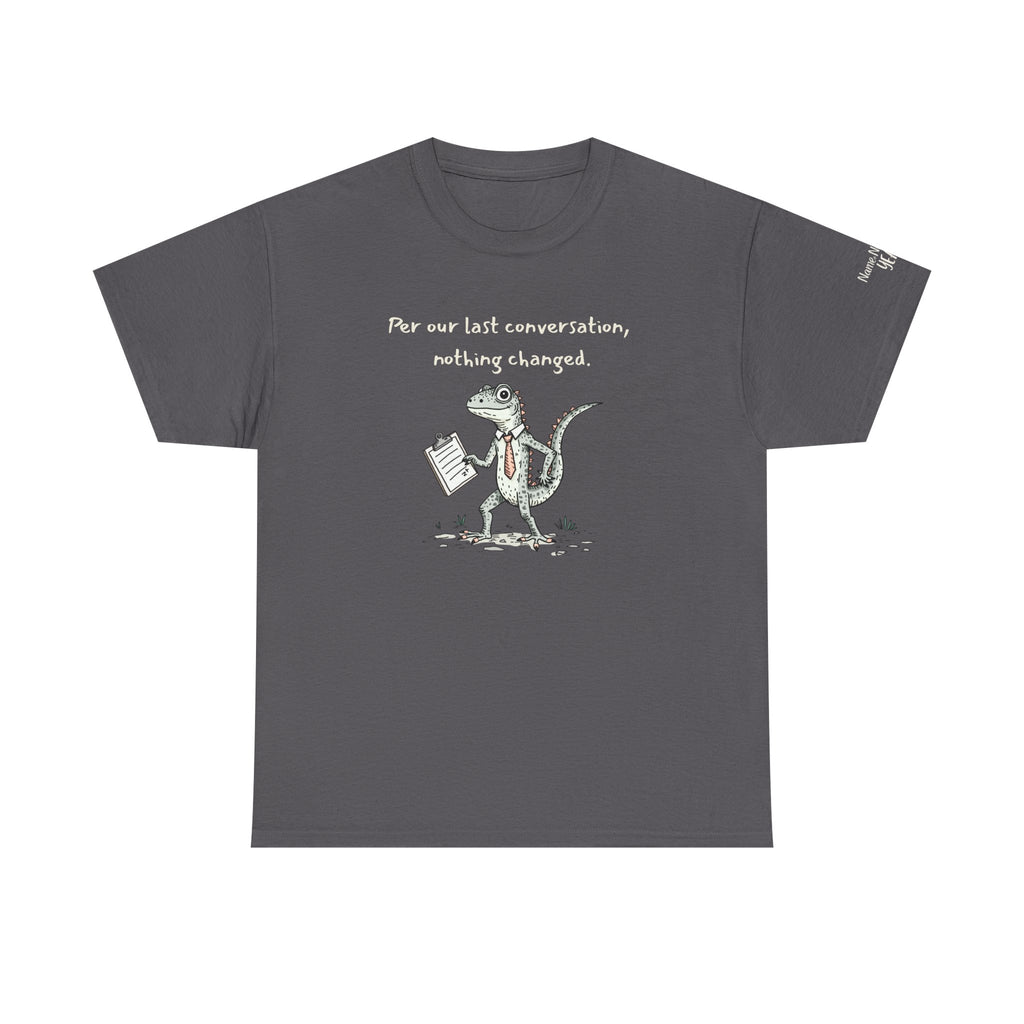 Funny Office Lizard Shirt – “Per Our Last Conversation, Nothing Changed” Work Sarcasm Tee