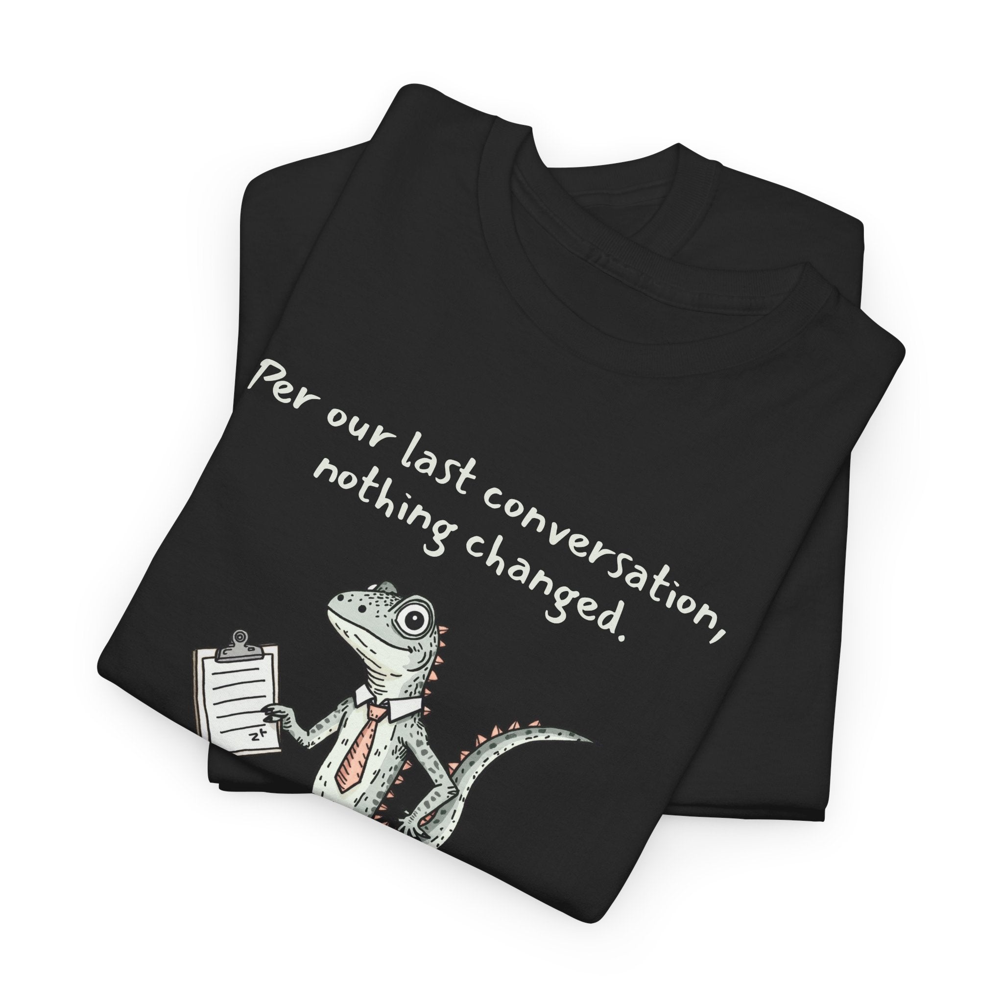Funny Office Staffer POV Lizard Shirt – “Per Our Last Conversation, Nothing Changed” Work Sarcasm Tee