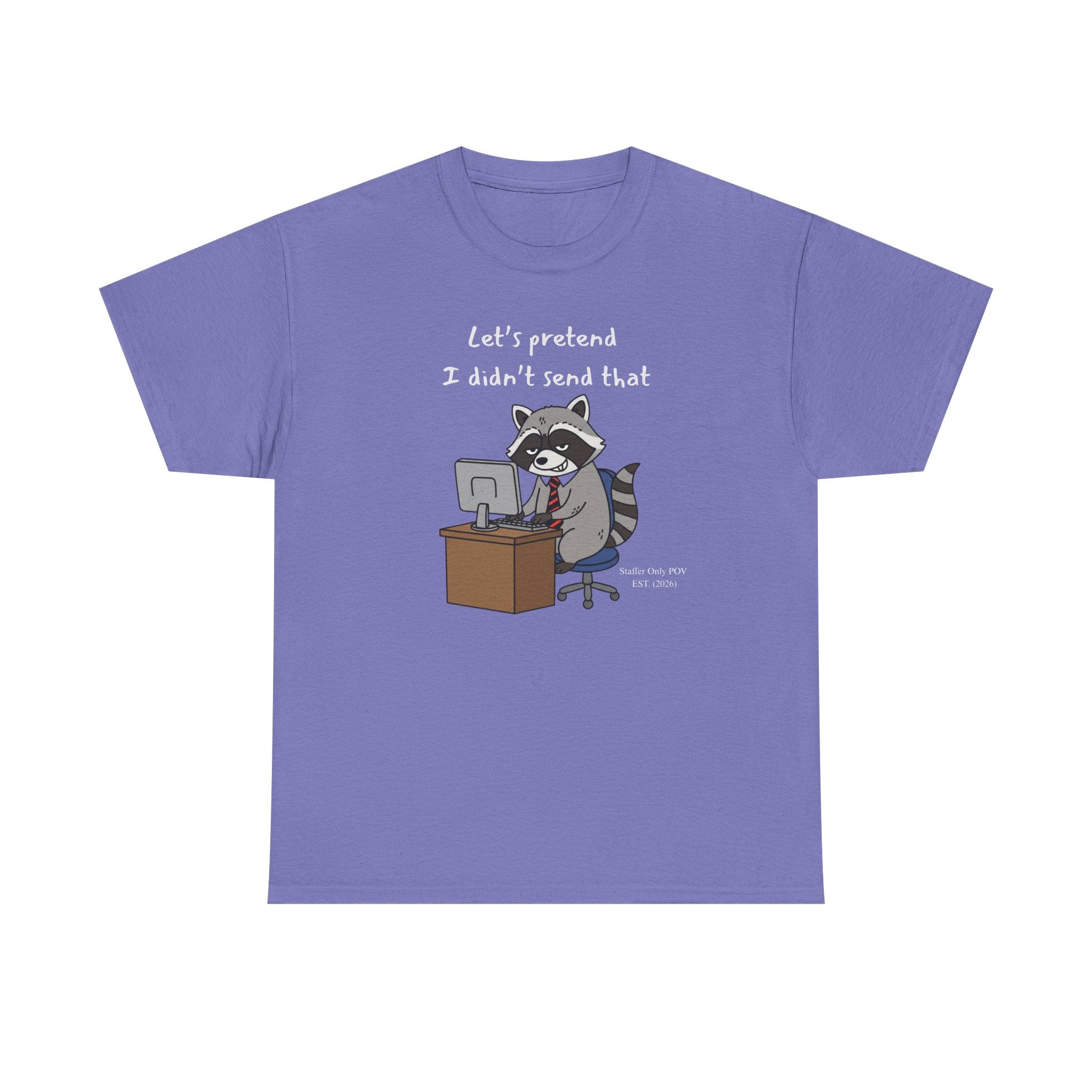 Let’s Pretend I Didn’t Send That – Funny Raccoon Office Staffer POV Work Email T-Shirt