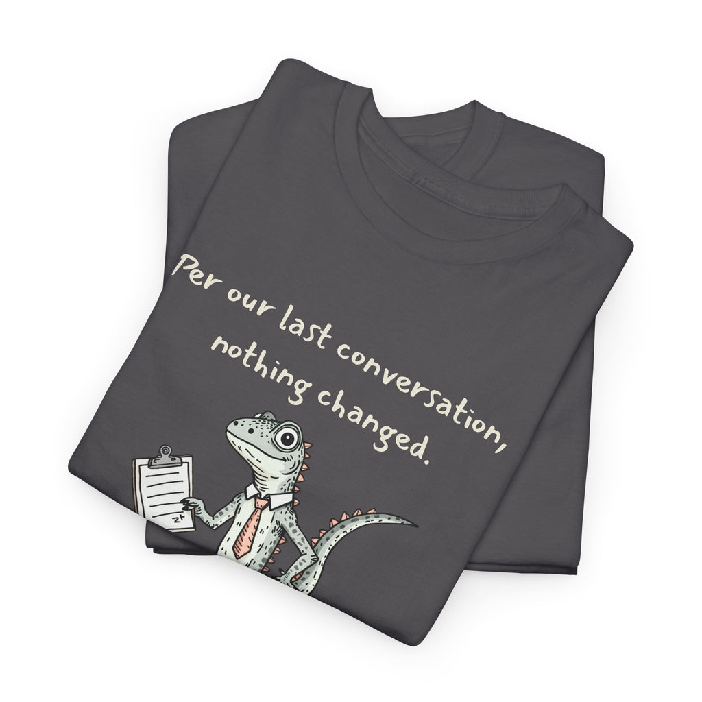 Funny Office Lizard Shirt – “Per Our Last Conversation, Nothing Changed” Work Sarcasm Tee