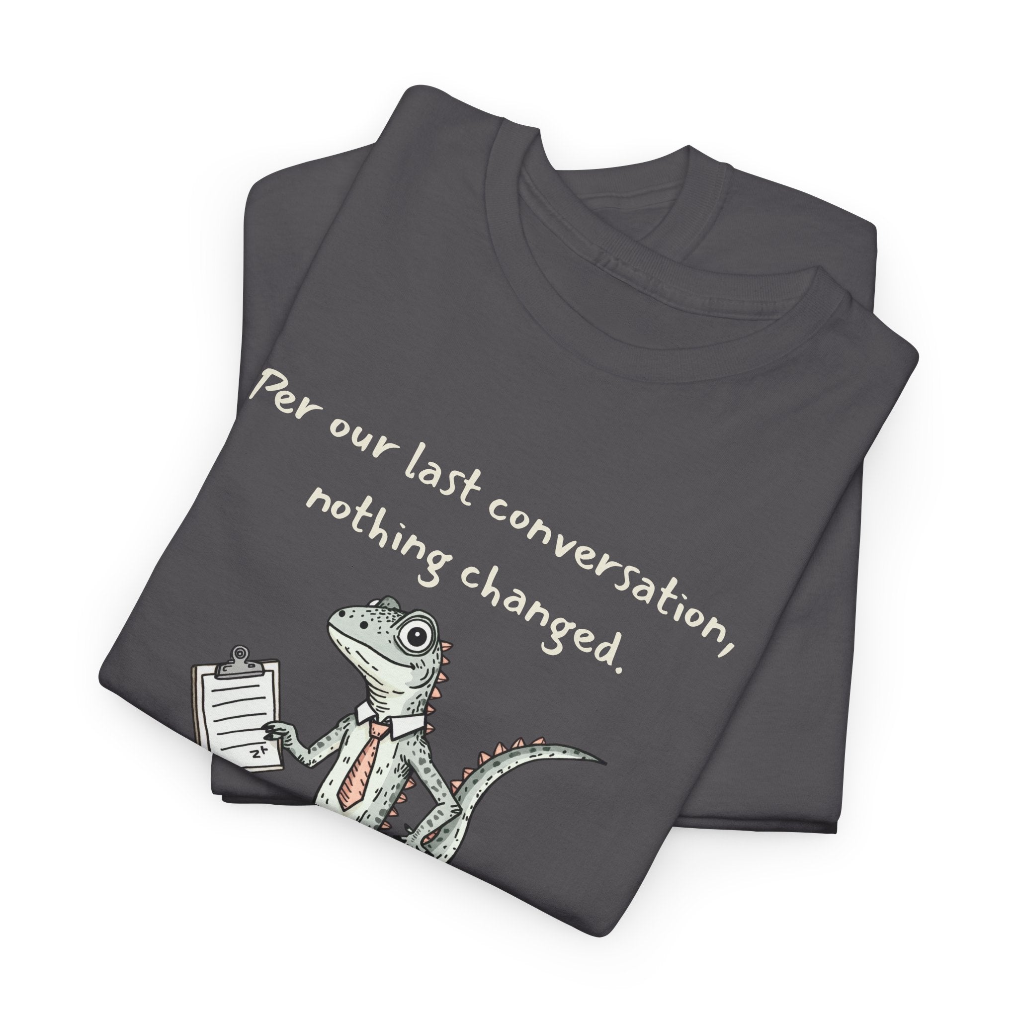 Funny Office Lizard Shirt – “Per Our Last Conversation, Nothing Changed” Work Sarcasm Tee