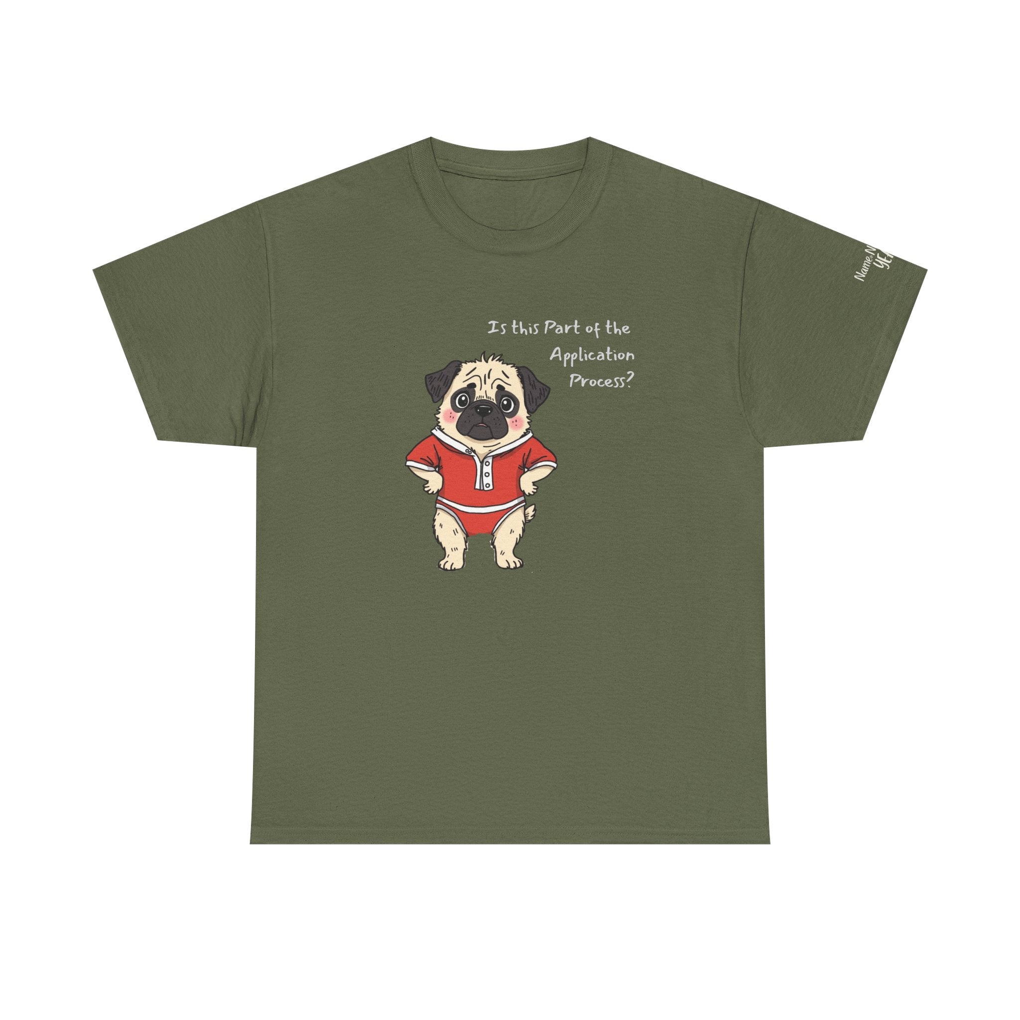 Funny "Is This Part of the Application Process?" T-Shirt | Sarcastic Pug Onesie Tee w/ customizatoin