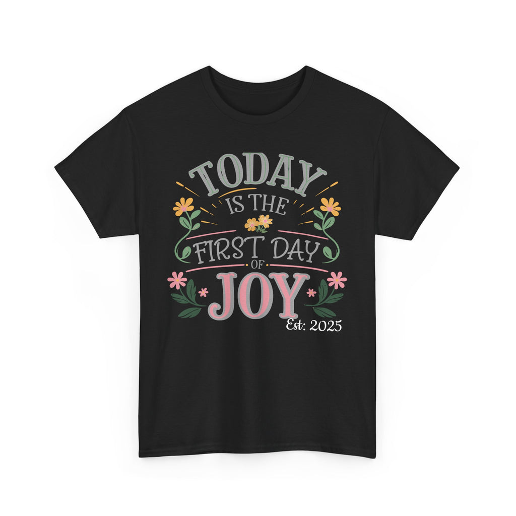 Today is the First Day of Joy, Unisex Tee, Personalized Name Option, Graphic for Happiness, Positive Vibes