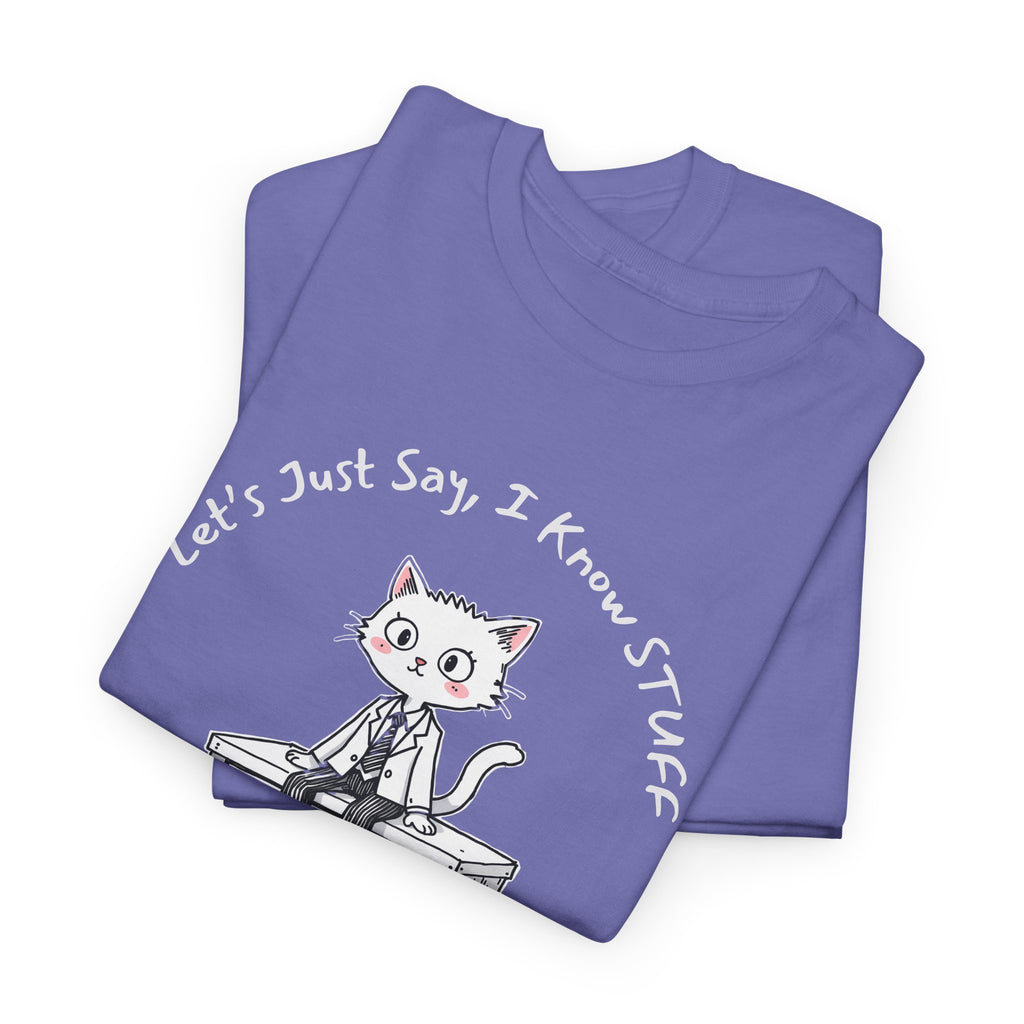 Work Place Humor- Let's Just Say, I Know Stuff – Funny Office Cat Burnout Shirt