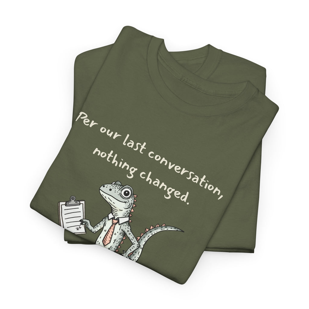 Funny Office Lizard Shirt – “Per Our Last Conversation, Nothing Changed” Work Sarcasm Tee