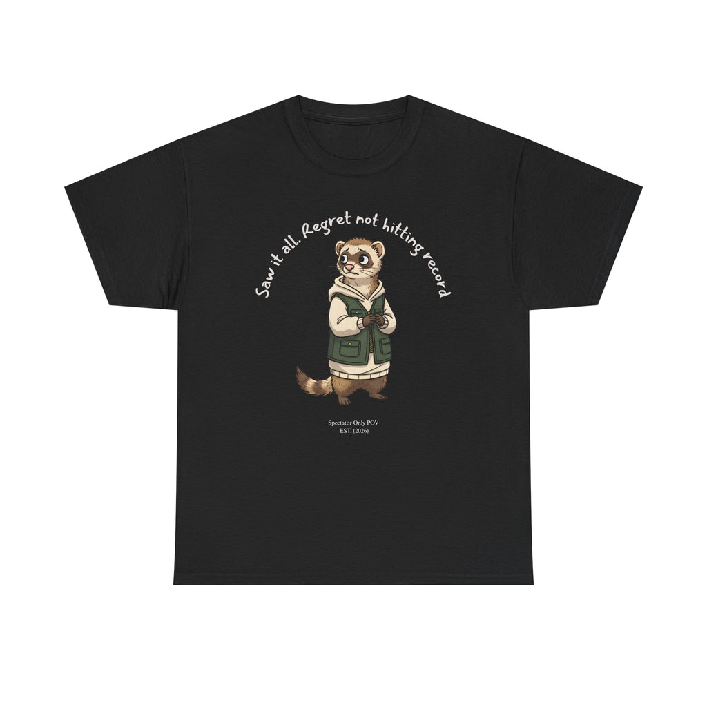 “Saw It All. Regret Not Hitting Record” – Ferret Spectator POV T-Shirt for Chaos Watchers