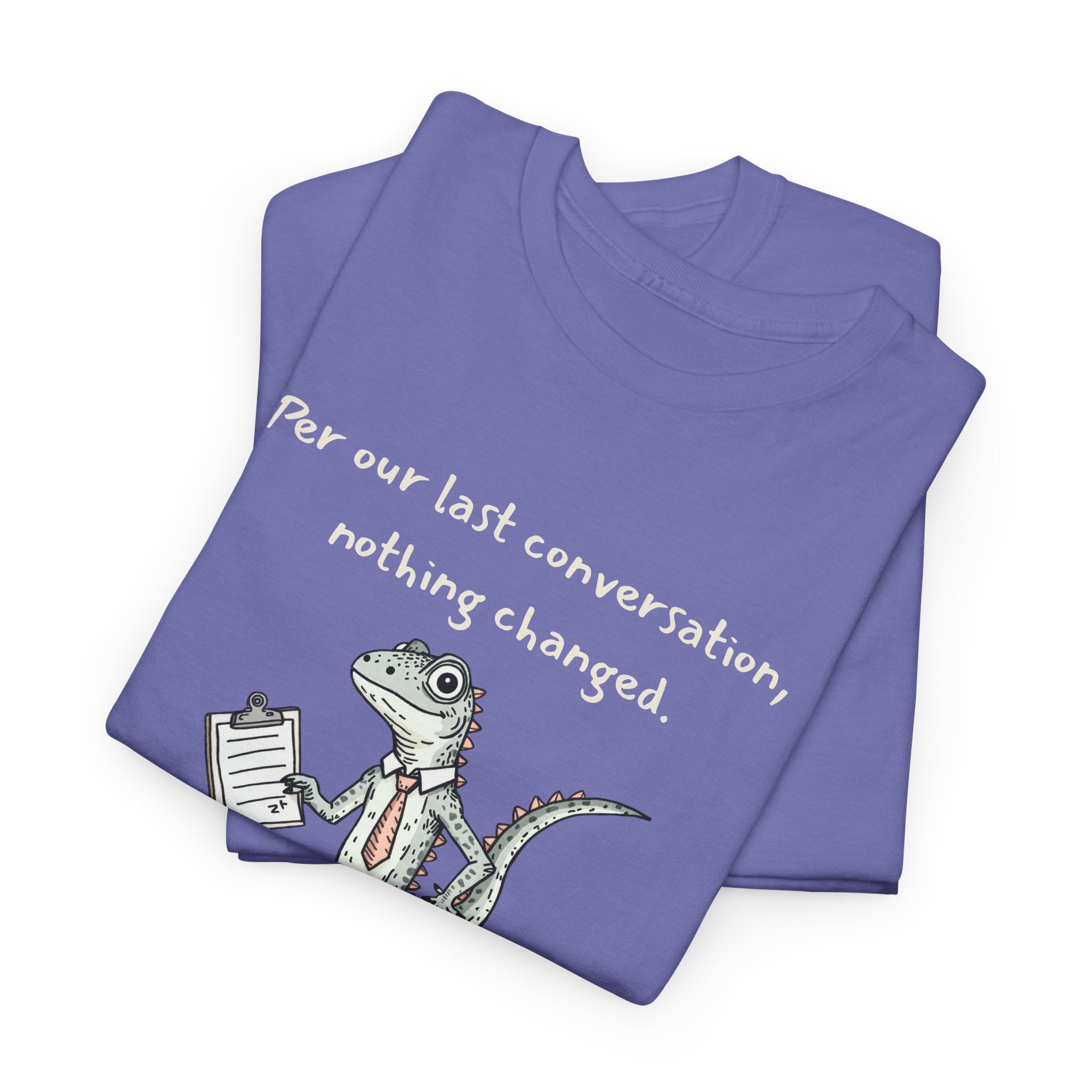 Funny Office Lizard Shirt – “Per Our Last Conversation, Nothing Changed” Work Sarcasm Tee