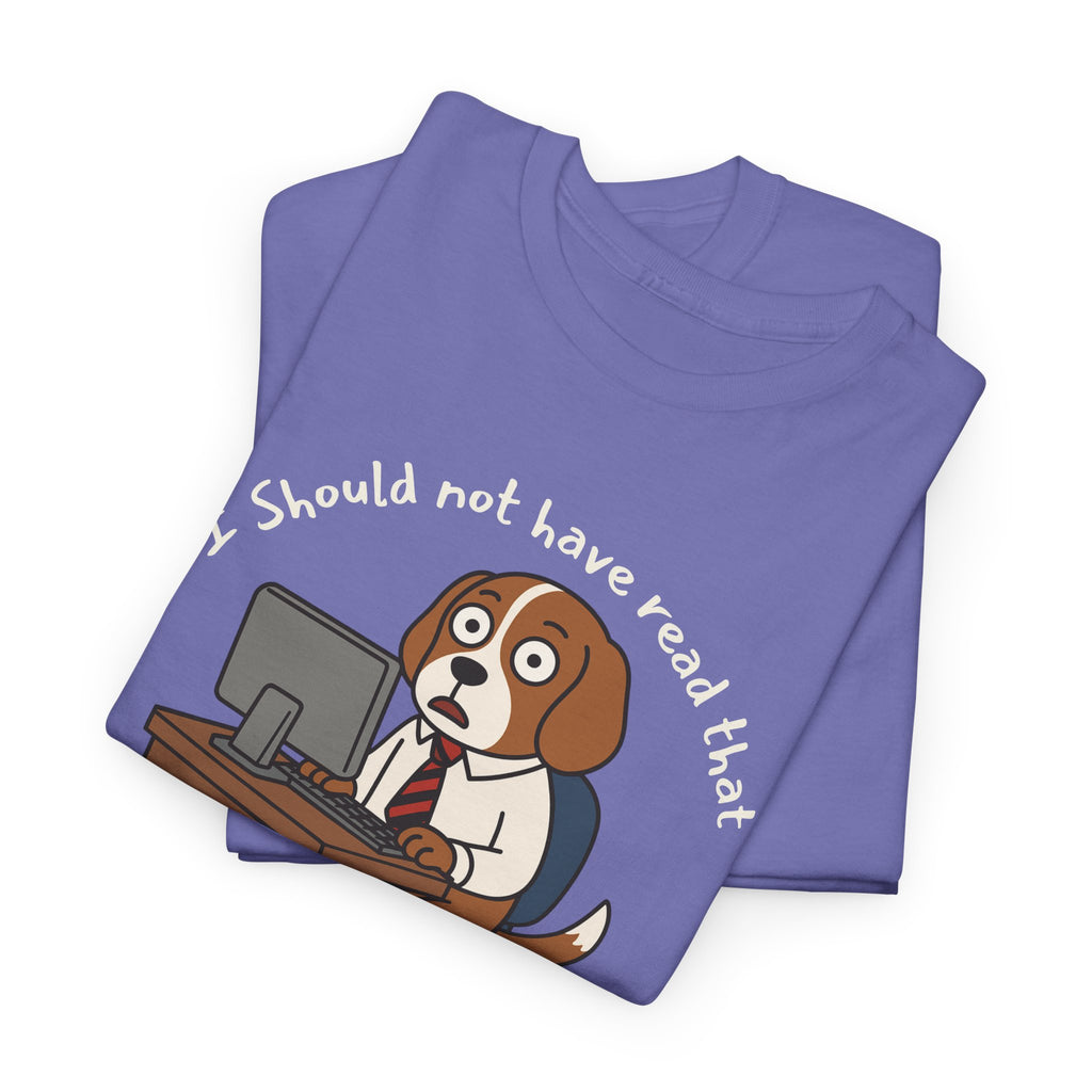 I Should Not Have Read That – Funny Dog Office Staffer POV Workplace Burnout Shirt