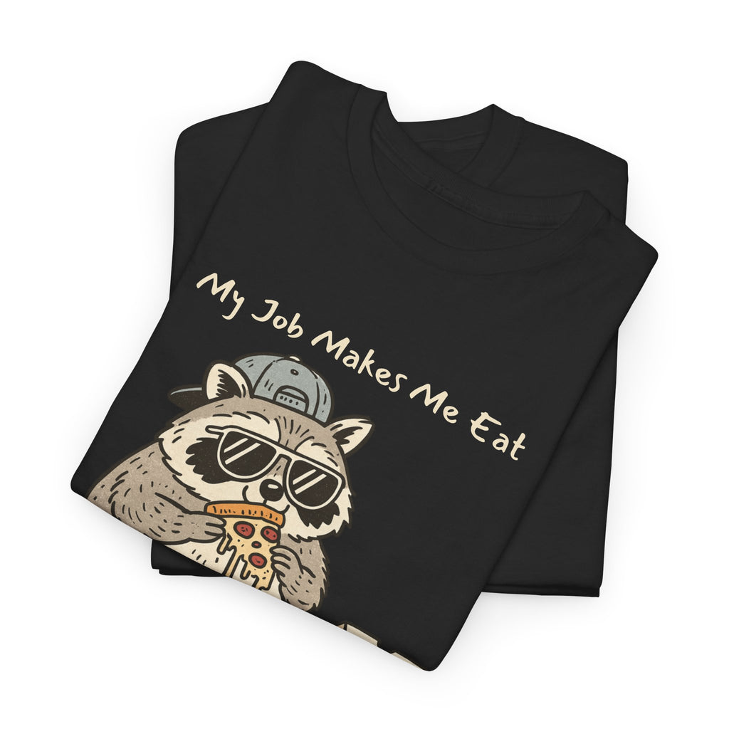 Funny Raccoon Work Shirt – “My Job Makes Me Eat” Office Staffer POV Burnout Tee