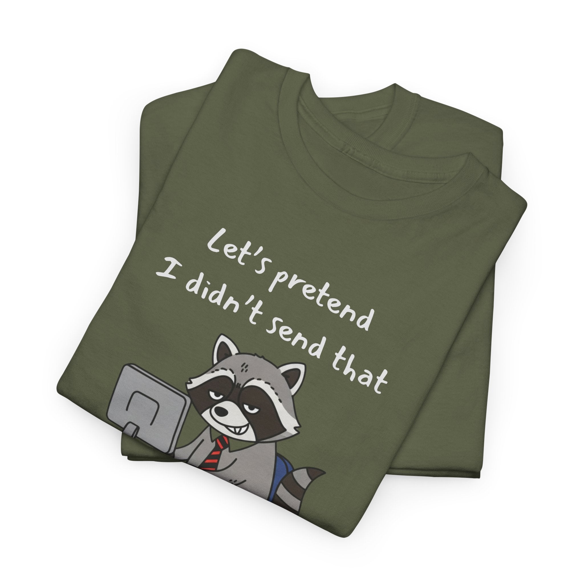 Let’s Pretend I Didn’t Send That – Funny Raccoon Office Staffer POV Work Email T-Shirt