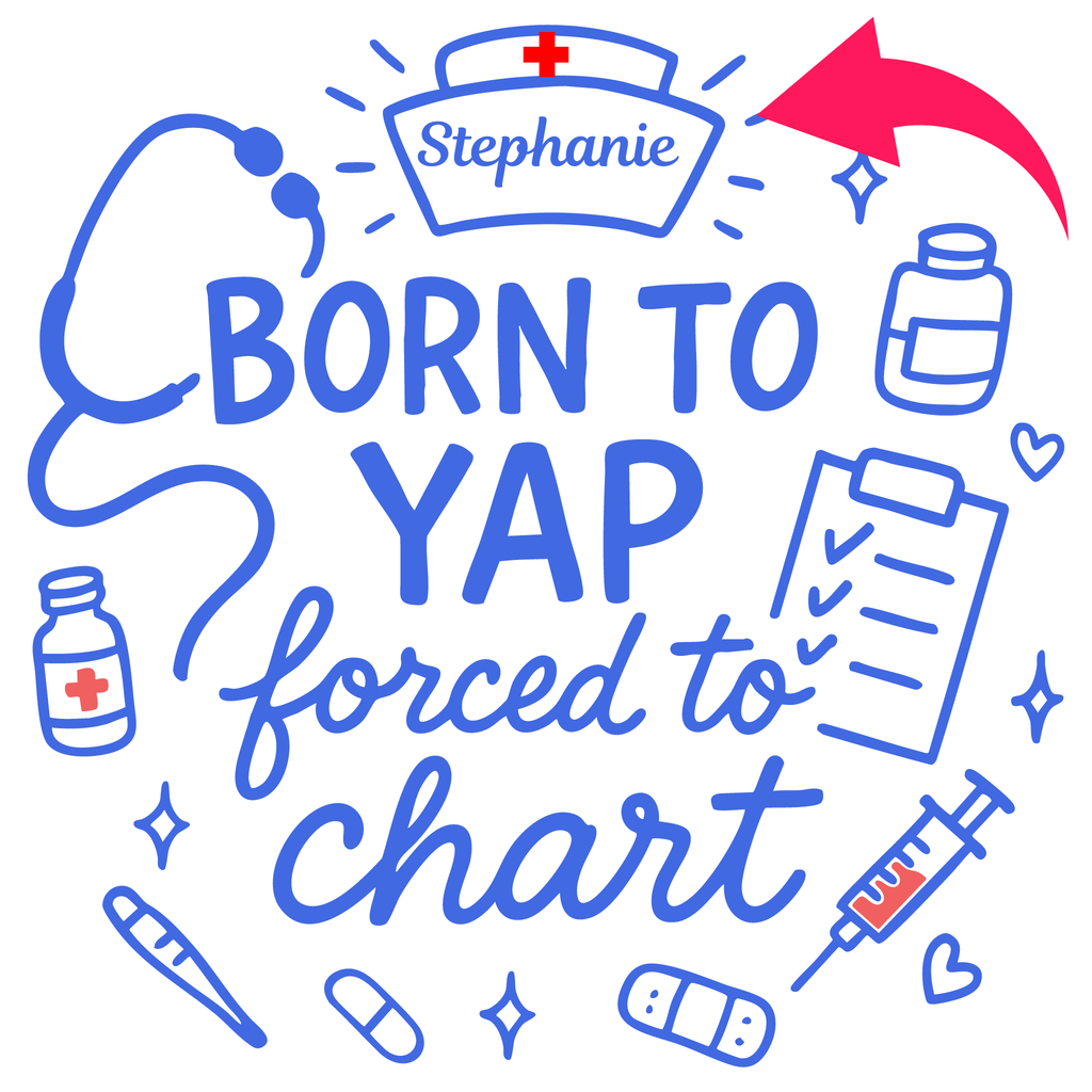 Funny Nurse Shirt with Custom NAME – Born to Yap Forced to Chart Tee for RN, CNA, LPN Gift