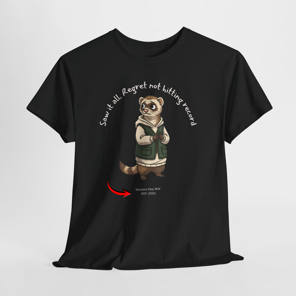 “Saw It All. Regret Not Hitting Record” – Ferret Spectator POV T-Shirt for Chaos Watchers