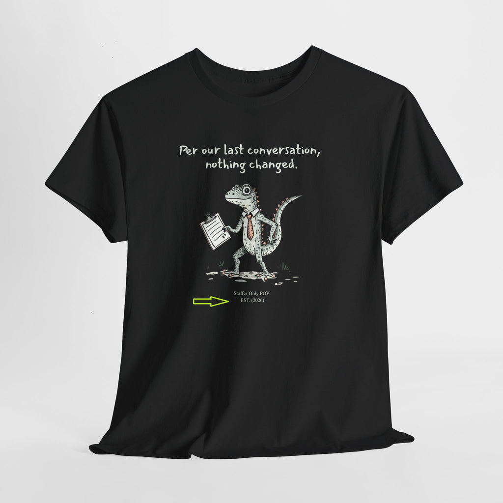 Funny Office Staffer POV Lizard Shirt – “Per Our Last Conversation, Nothing Changed” Work Sarcasm Tee