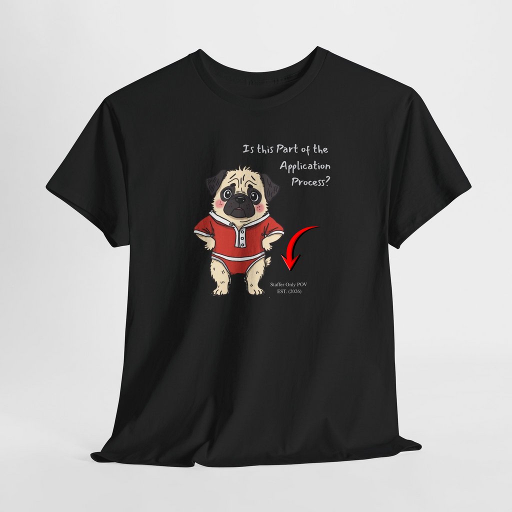 Funny "Is This Part of the Application Process?" T-Shirt | Sarcastic Pug Onesie Office Staffer POV Tee