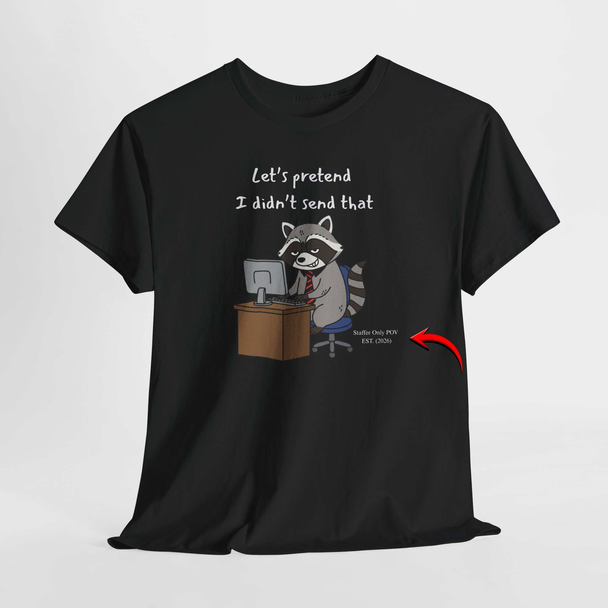 Let’s Pretend I Didn’t Send That – Funny Raccoon Office Staffer POV Work Email T-Shirt
