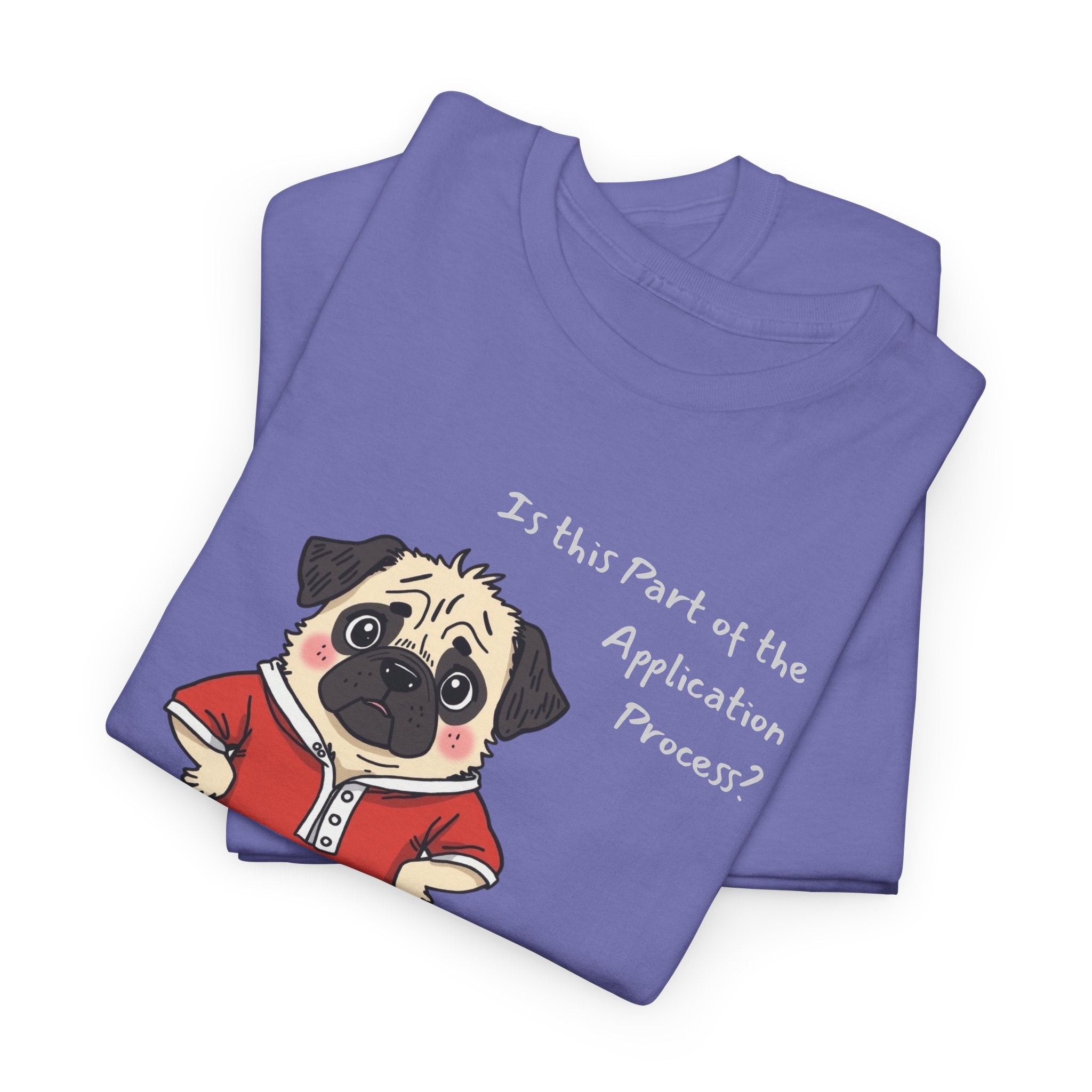 Funny "Is This Part of the Application Process?" T-Shirt | Sarcastic Pug Onesie Office Staffer POV Tee
