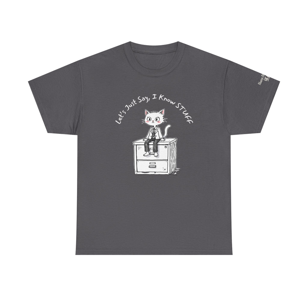 Work Place Humor- Let's Just Say, I Know Stuff – Funny Office Cat Burnout Shirt