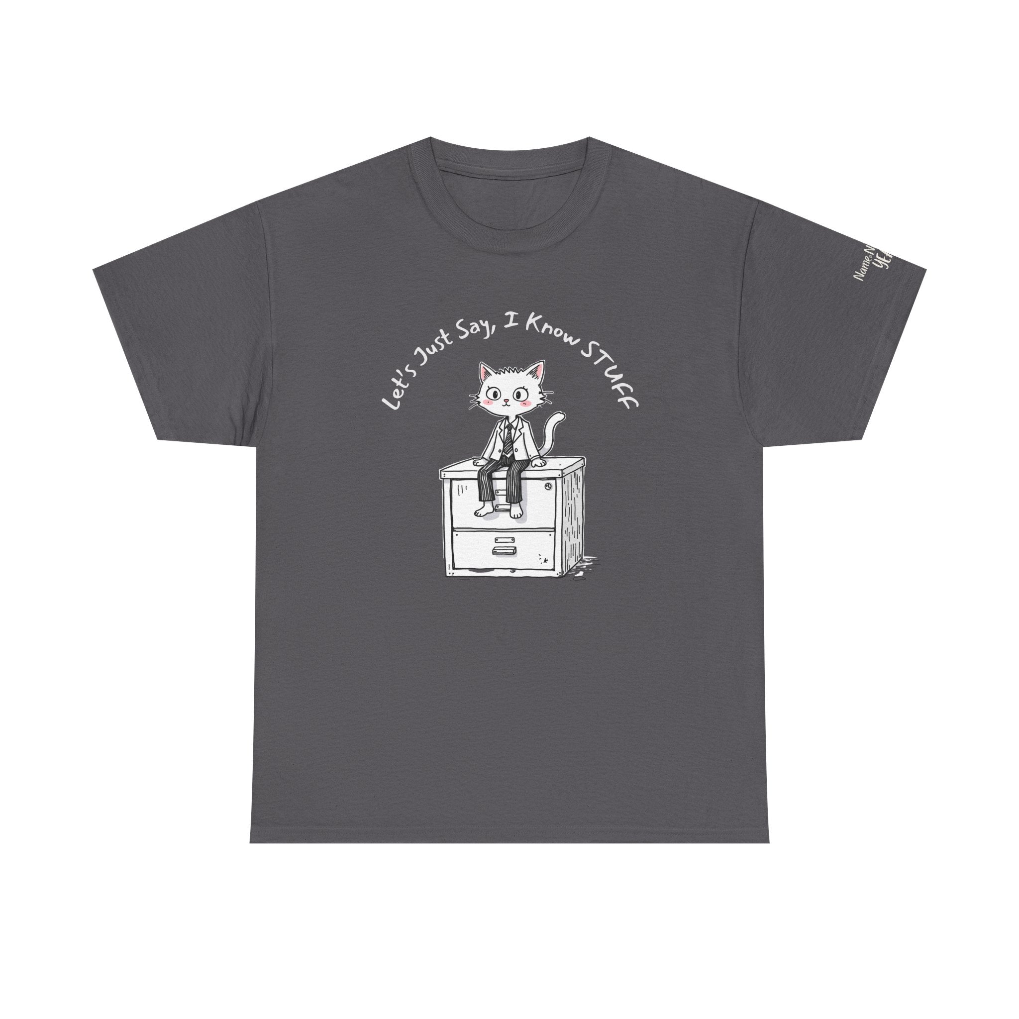 Work Place Humor- Let's Just Say, I Know Stuff – Funny Office Cat Burnout Shirt