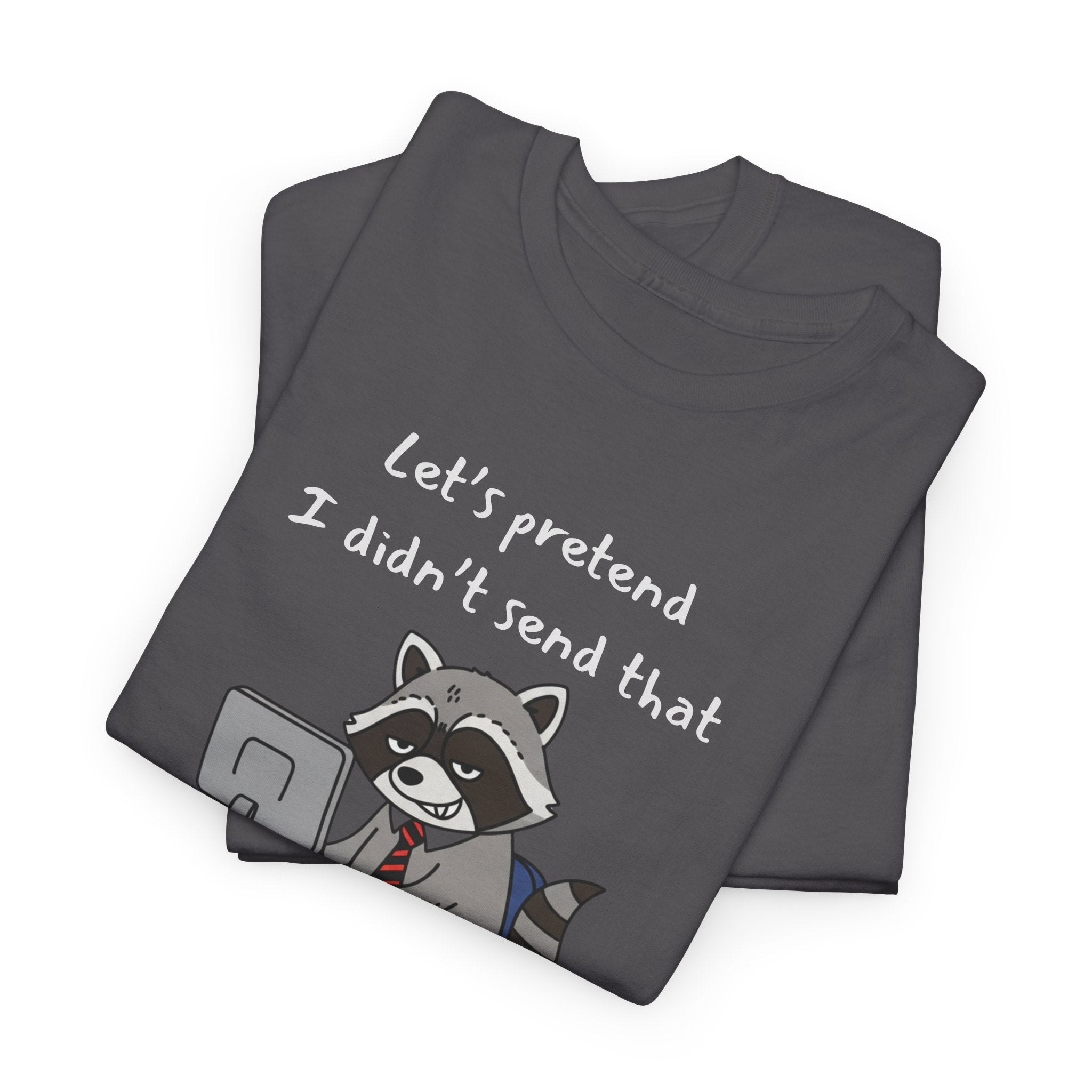 Let’s Pretend I Didn’t Send That – Funny Raccoon Work Email T-Shirt