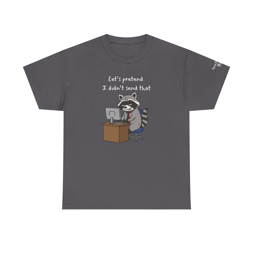 Let’s Pretend I Didn’t Send That – Funny Raccoon Work Email T-Shirt
