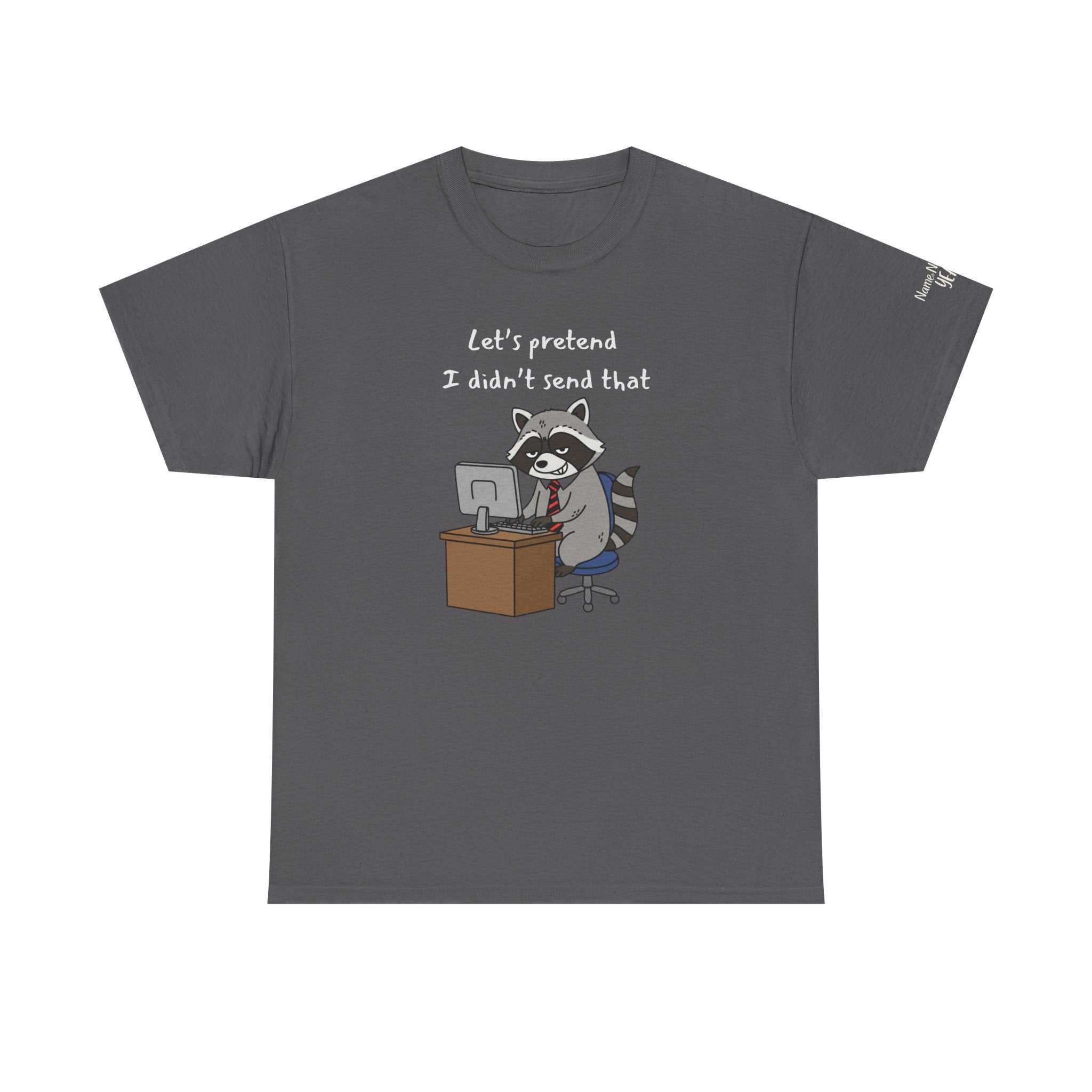 Let’s Pretend I Didn’t Send That – Funny Raccoon Work Email T-Shirt