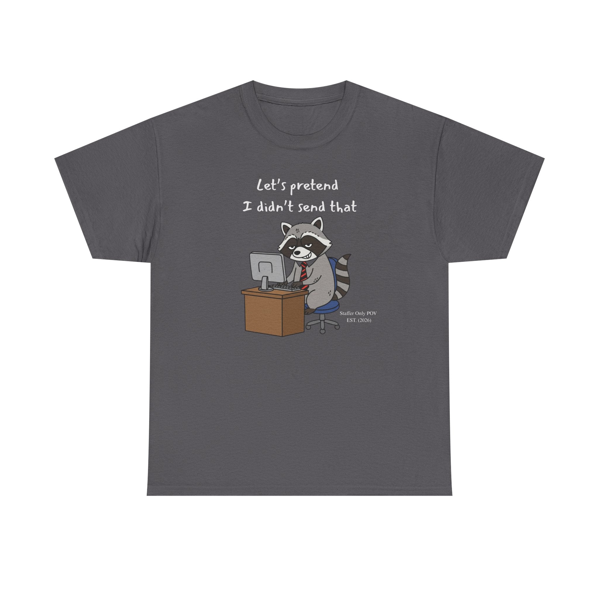 Let’s Pretend I Didn’t Send That – Funny Raccoon Office Staffer POV Work Email T-Shirt