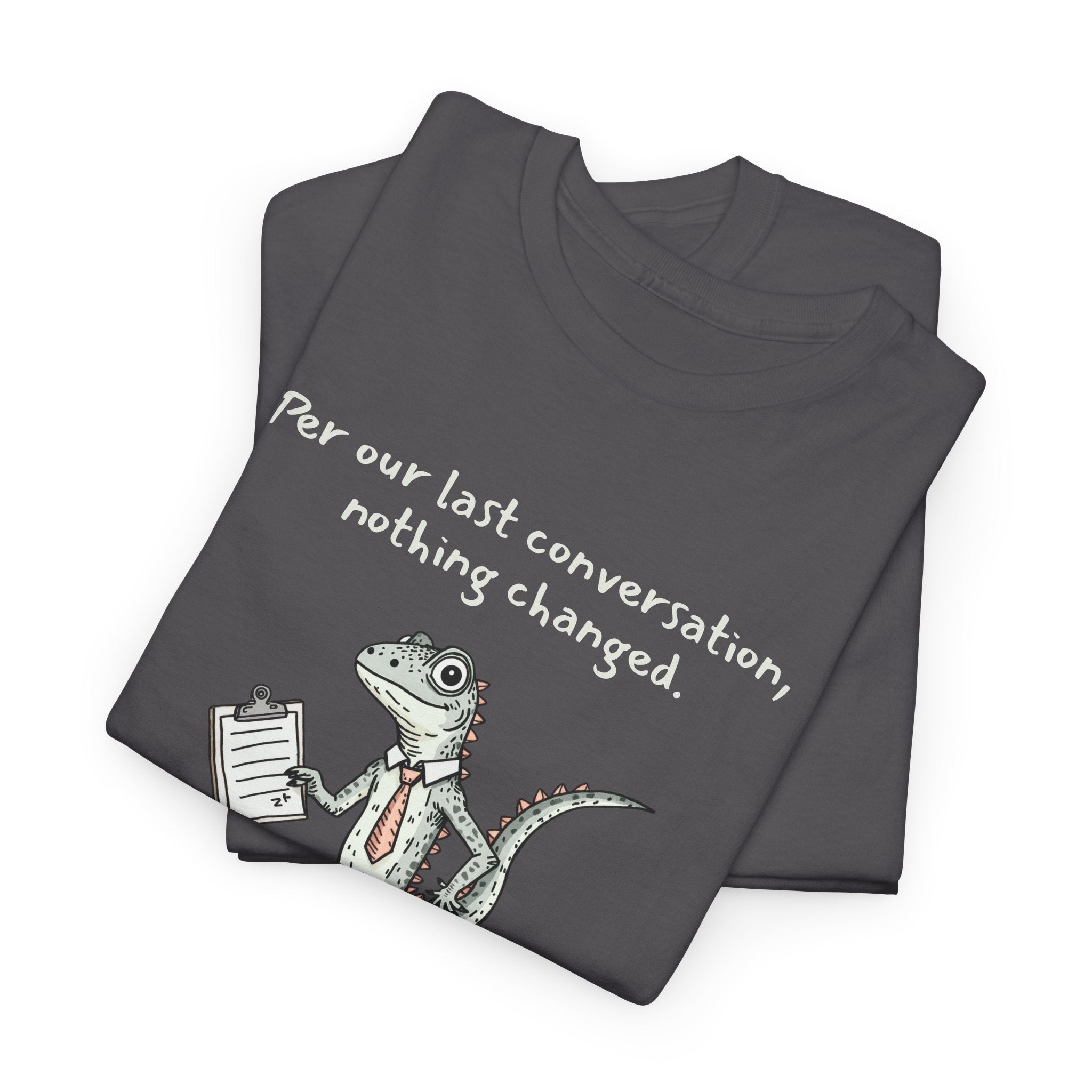 Funny Office Staffer POV Lizard Shirt – “Per Our Last Conversation, Nothing Changed” Work Sarcasm Tee