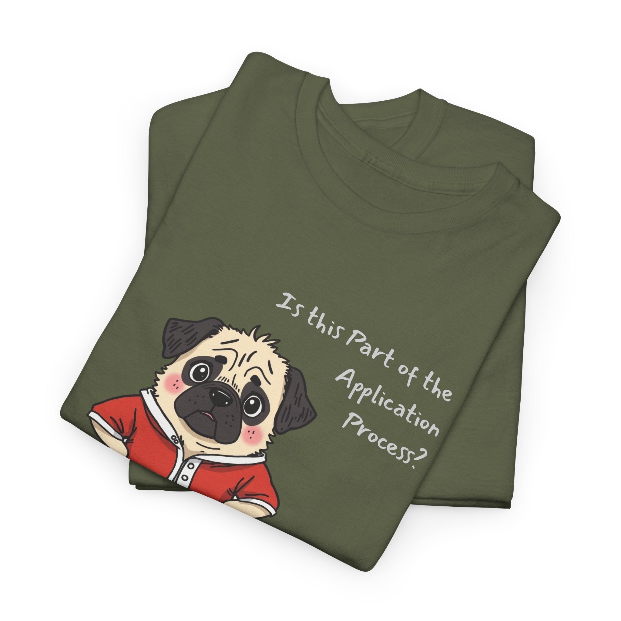 Funny "Is This Part of the Application Process?" T-Shirt | Sarcastic Pug Onesie Tee w/ customizatoin