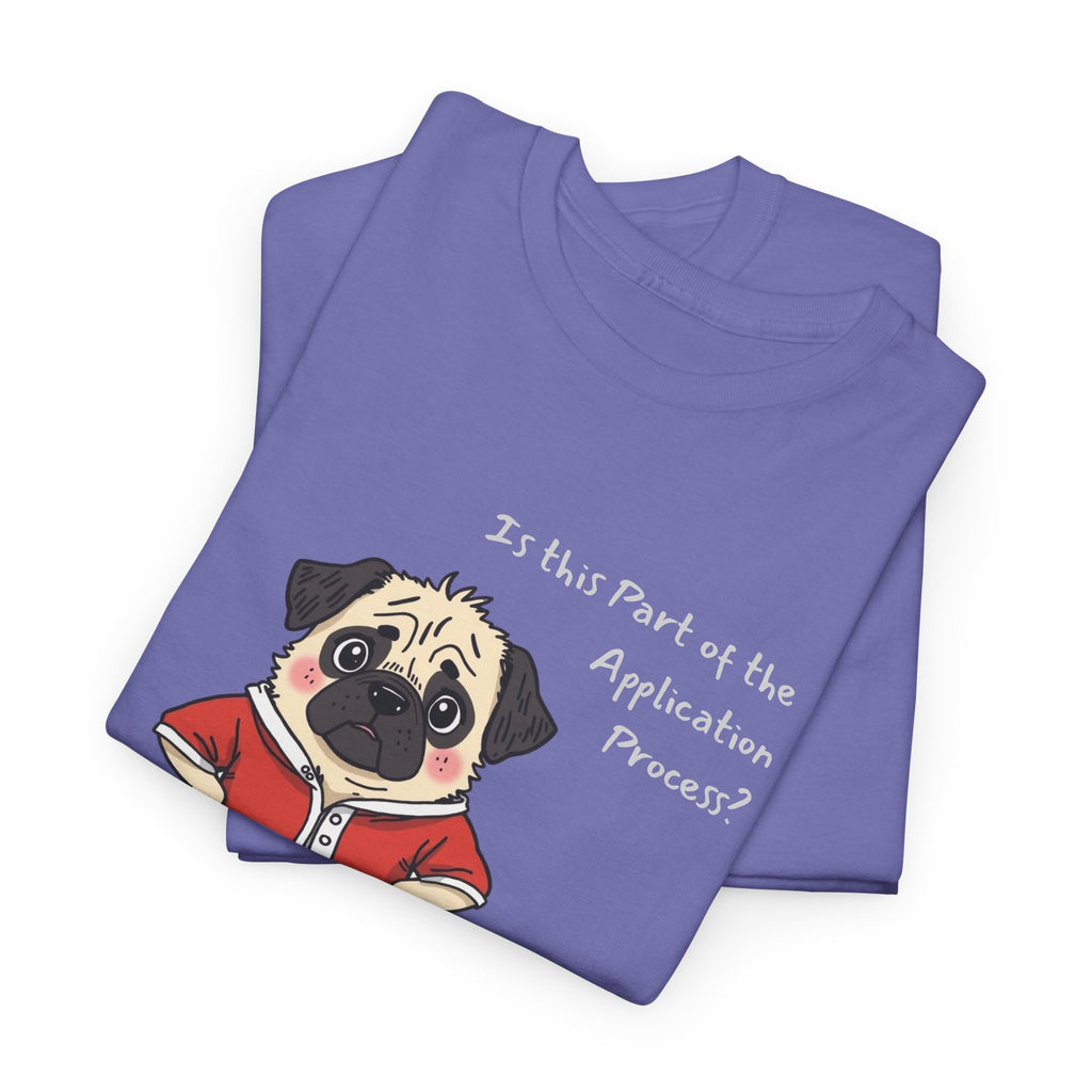 Funny "Is This Part of the Application Process?" T-Shirt | Sarcastic Pug Onesie Tee w/ customizatoin