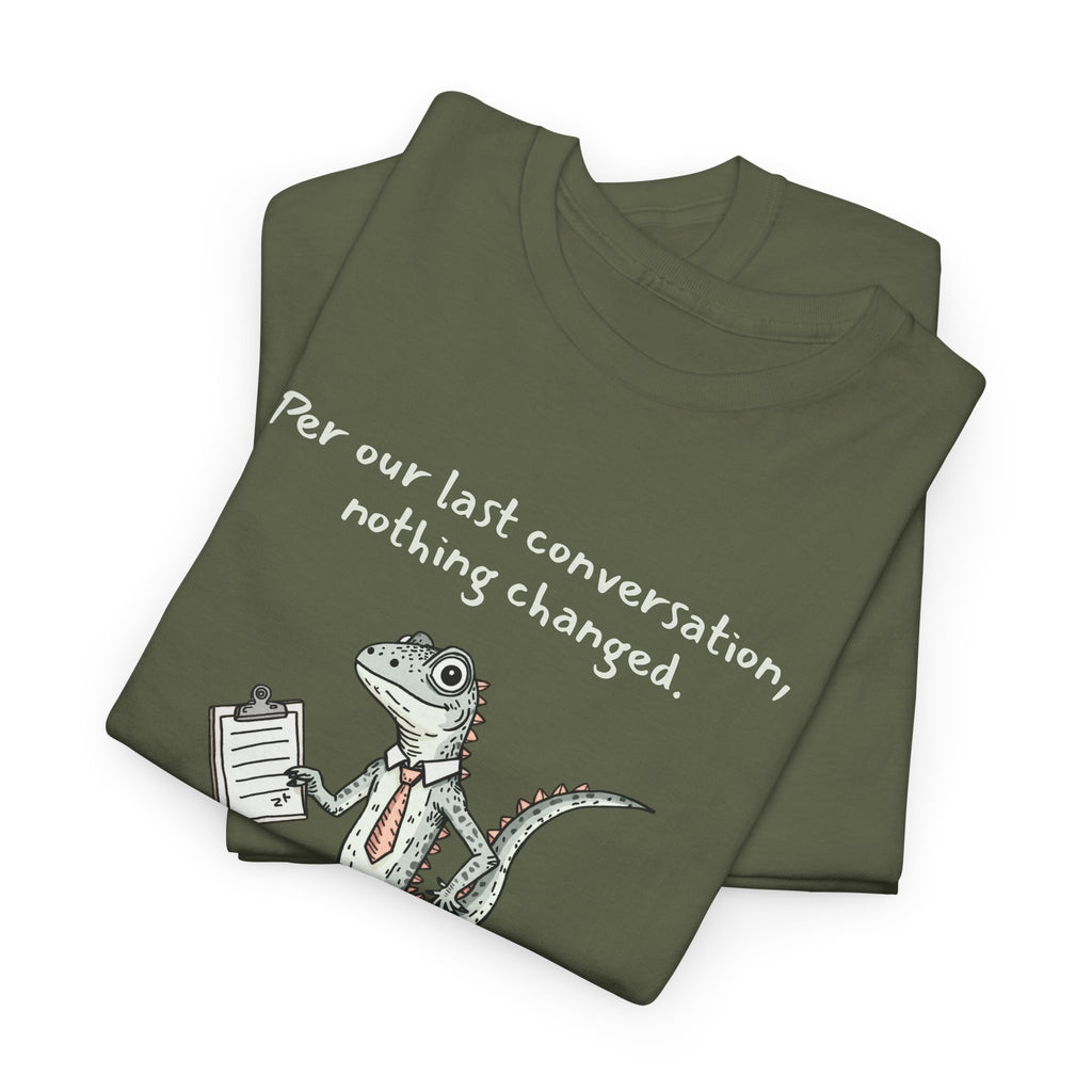Funny Office Staffer POV Lizard Shirt – “Per Our Last Conversation, Nothing Changed” Work Sarcasm Tee