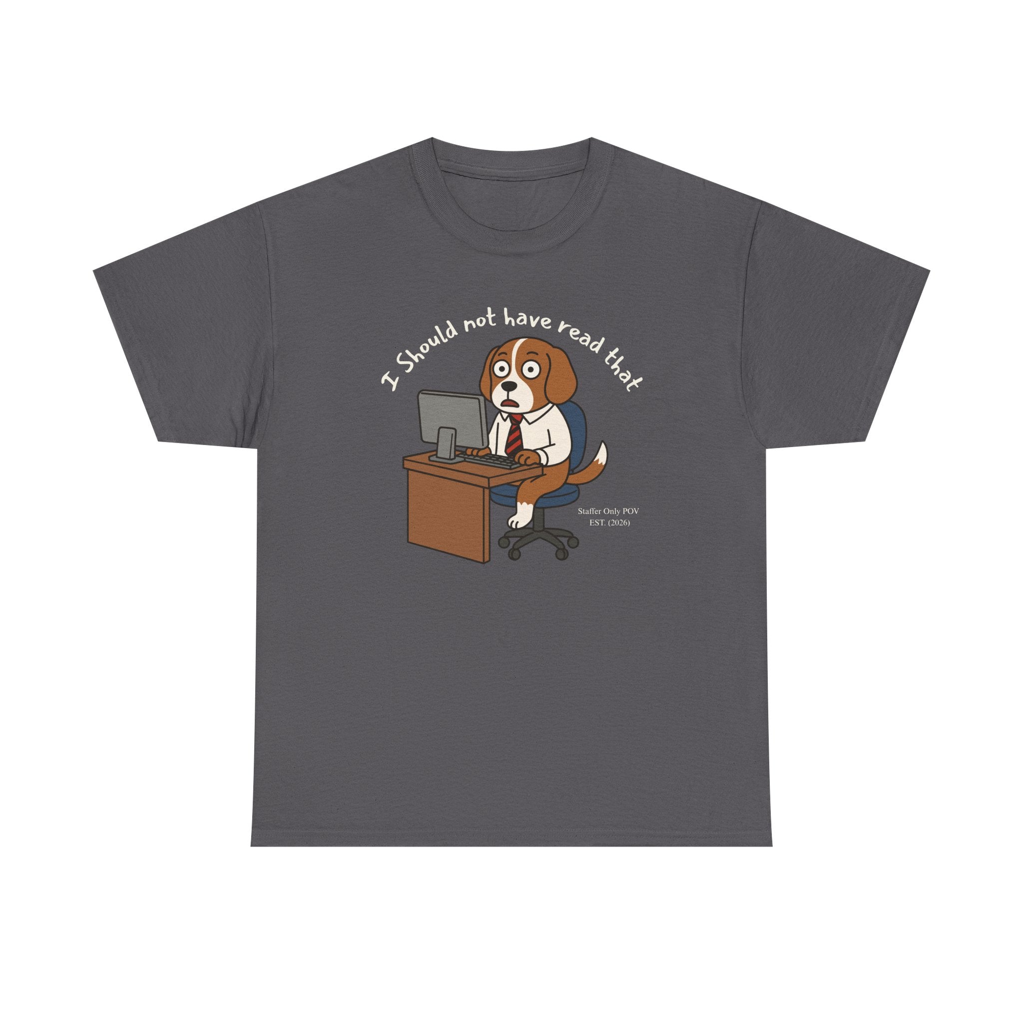 I Should Not Have Read That – Funny Dog Office Staffer POV Workplace Burnout Shirt