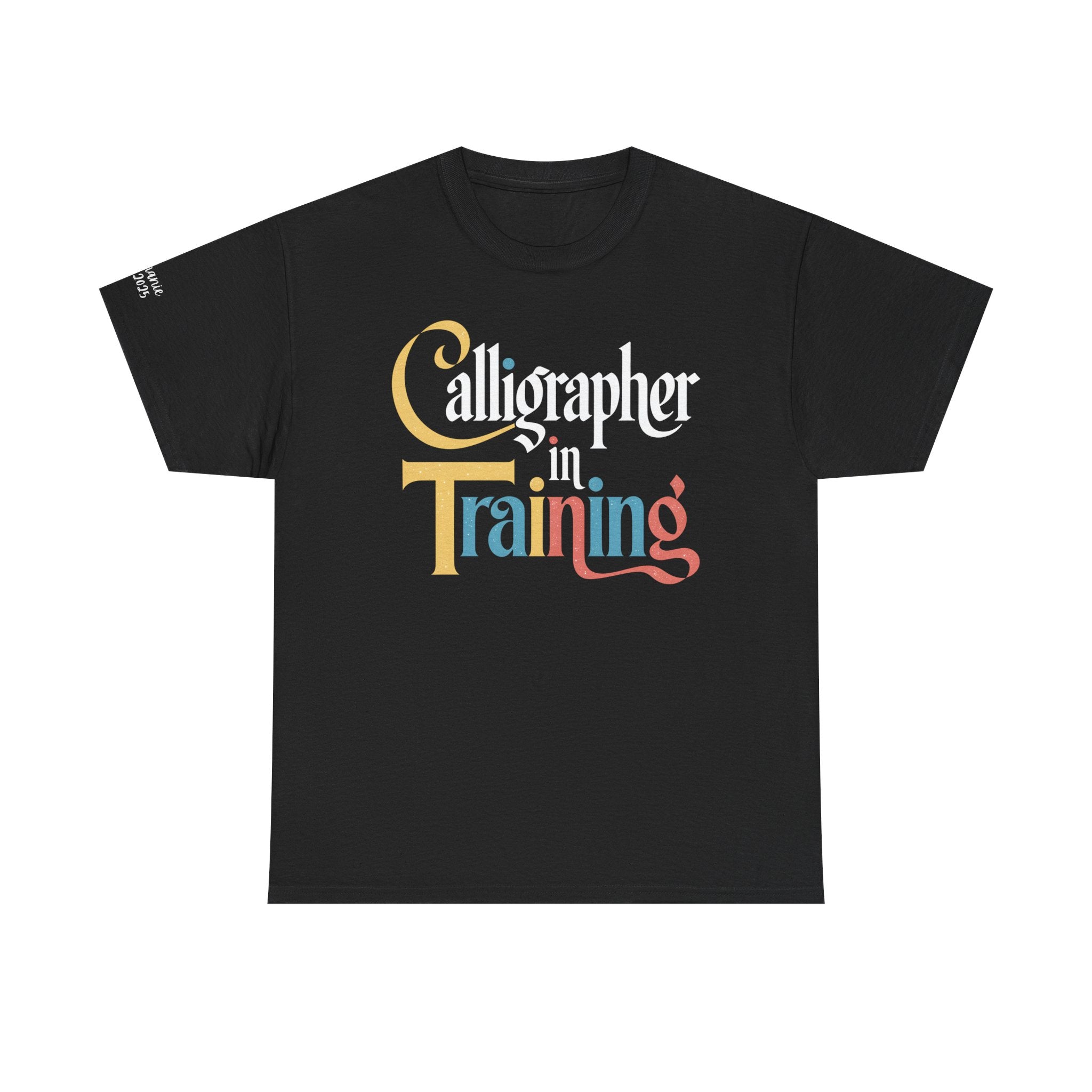Custom Calligrapher in Training T-Shirt – Personalized Sleeve Option, For Hand Lettering Artist Gift Tee