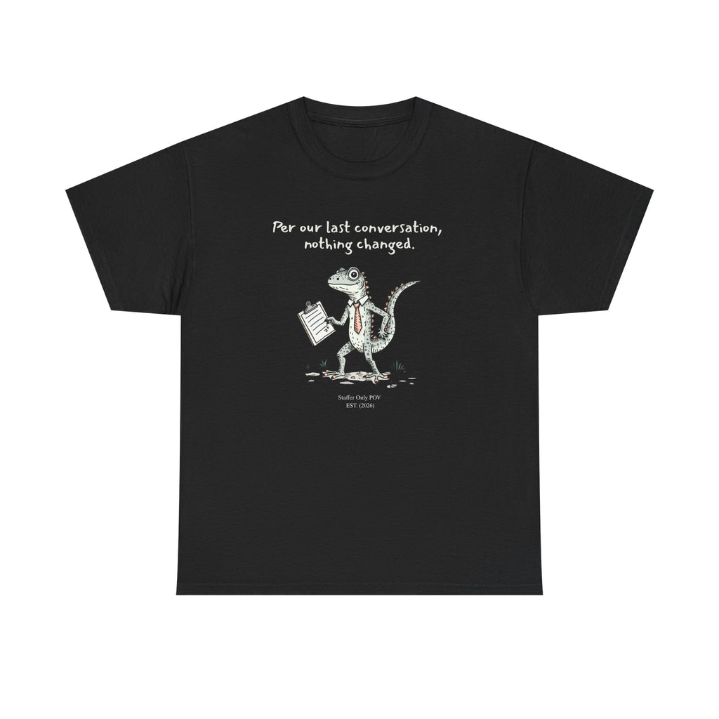 Funny Office Staffer POV Lizard Shirt – “Per Our Last Conversation, Nothing Changed” Work Sarcasm Tee